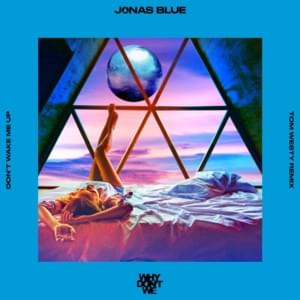 Don’t Wake Me Up (Tom Westy Remix) - Jonas Blue & Why Don't We