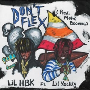 Don’t Flex - Lil HBK (Ft. Lil Yachty)