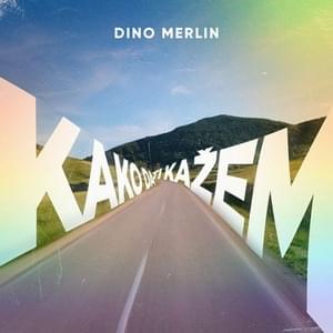 Kako Da Ti Kažem - Dino Merlin