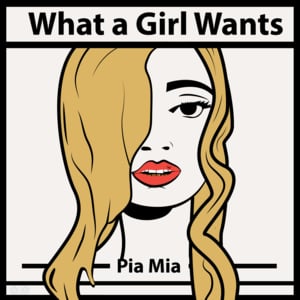 What a Girl Wants - Pia Mia