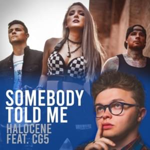 Somebody Told Me - Halocene (Ft. CG5)