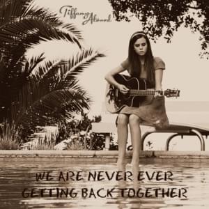 We Are Never Ever Getting Back Together - Tiffany Alvord