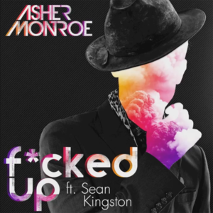 Fucked Up - Asher Monroe (Ft. Sean Kingston)