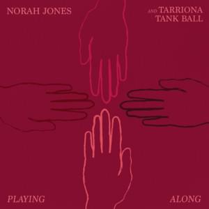 Playing Along - Norah Jones (Ft. Tarriona Ball)