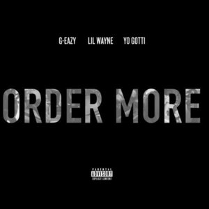 Order More (Remix) - G-Eazy (Ft. Lil Wayne, Starrah & Yo Gotti)