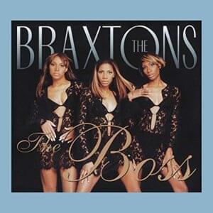 The Boss [Edit] - The Braxtons