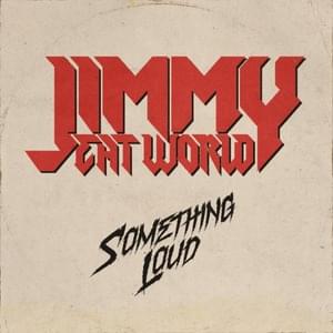 Something Loud - Jimmy Eat World