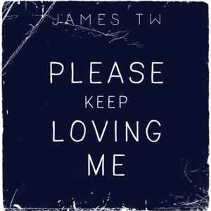 Please Keep Loving Me - James TW