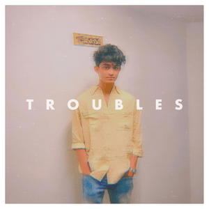 Troubles - Akshath