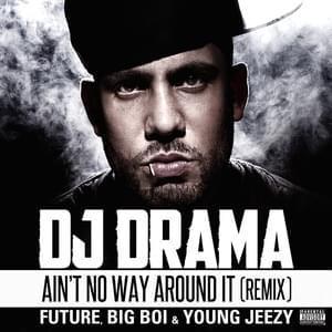 Ain’t No Way Around It (Remix) - DJ Drama (Ft. Big Boi, Future & Jeezy)