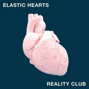 Elastic Hearts - Reality Club