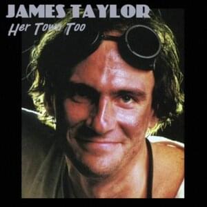 Her Town Too - James Taylor (Ft. JD Souther)