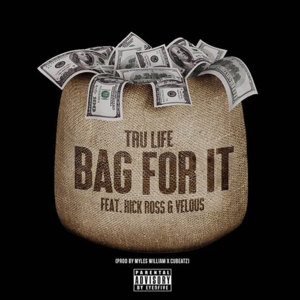 Bag For It - Tru Life (Ft. Rick Ross & Velous)