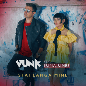 Stai lângă mine - VUNK (Ft. Irina Rimes)