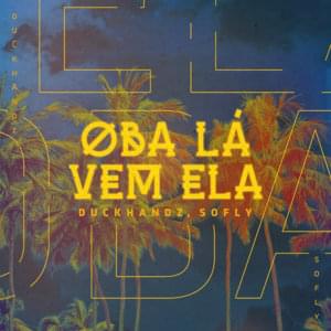 Oba Lá Vem Ela - SoFly & Duckhandz