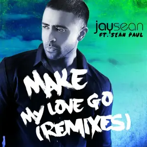 Make My Love Go (Remix) - Jay Sean (Ft. Maluma & Sean Paul)