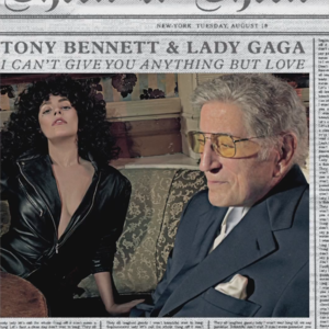 I Can’t Give You Anything But Love - Tony Bennett & Lady Gaga