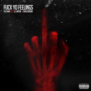 Fuck Yo Feelings - The Game (Ft. Chris Brown & Lil Wayne)