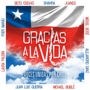 Gracias a La Vida - Voces Unidas por Chile (Ft. Alejandro Sanz, Beto Cuevas, Fher de Maná, Juanes, Juan Luis Guerra, Laura Pausini, Michael Bublé, Miguel Bosé & Shakira)