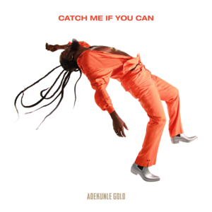 Catch Me If You Can - Adekunle Gold