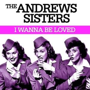 I Wanna Be Loved - The Andrews Sisters (Ft. Gordon Jenkins and His Orchestra)