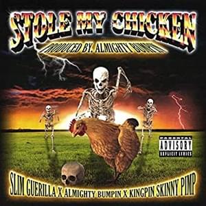 Stole My Chicken - Slim Guerilla & Almighty Bumpin' (Ft. Kingpin Skinny Pimp)