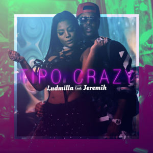 Tipo Crazy - LUDMILLA (Ft. Jeremih)