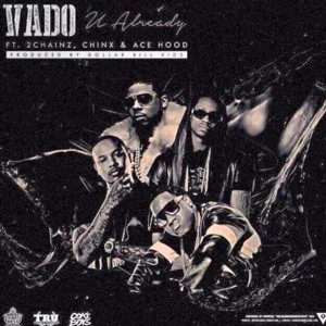 You Already - Vado (Ft. 2 Chainz, Ace Hood & Chinx)