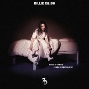 Bury a friend (Zeds Dead Remix) - Billie Eilish