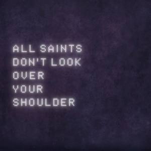 Don’t Look Over Your Shoulder - All Saints