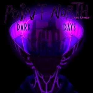 Dark Days - Point North (Ft. Jeris Johnson)