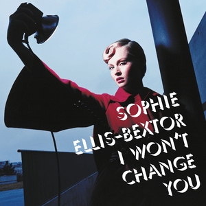 I Won’t Change You - Sophie Ellis-Bextor