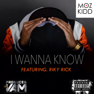 I Wanna Know - Moz Kidd (Ft. Riky Rick)