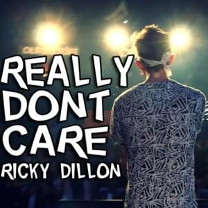 Really don’t care - Ricky Dillon