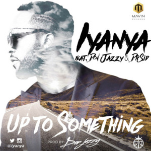 UP TO SOMETHING - Iyanya (Ft. Don Jazzy & Dr SID)