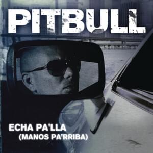 Echa Pa’lla (Manos Pa’rriba) - Pitbull (Ft. Papayo)