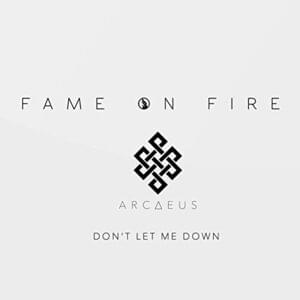 Don’t Let Me Down - Fame on Fire (Ft. Arcaeus)