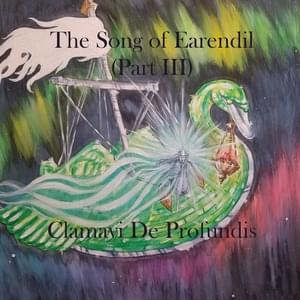 The Song of Earendil, Pt. III - Clamavi De Profundis