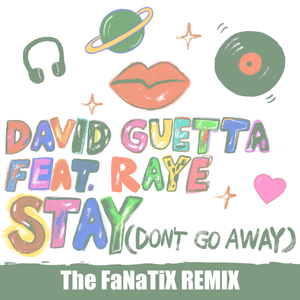 Stay (Don’t Go Away) [The FaNaTiX Remix] - David Guetta (Ft. RAYE)