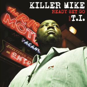 Ready Set Go - Killer Mike (Ft. T.I.)