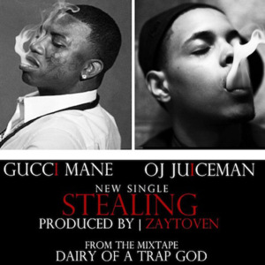 Stealing - Gucci Mane (Ft. OJ da Juiceman)