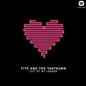 Out of My League - Fitz and The Tantrums