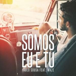 Somos Eu e Tu - Paulo Sousa (Ft. WAZE)