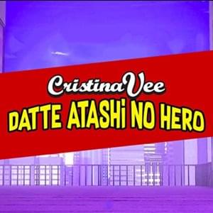 Datte Atashi No Hero (From ”My Hero Academia”) - Cristina Vee