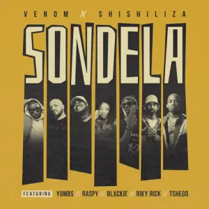 Venom and Shishiliza - Sondela (feat. Yumbs, Raspy, Blxckie, Riky Rick & Tshego) [English Translation] - Lyrxo South Africa Translations (Ft. Blxckie, DJ Venom, Raspy (ZAF), Riky Rick & Tshego)