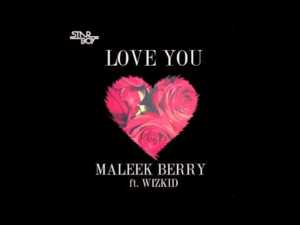 Love You - Maleek Berry (Ft. Wizkid)