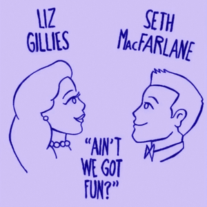 Ain’t We Got Fun? - Liz Gillies & Seth MacFarlane