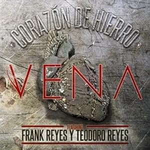 Corazón de hierro - VENA (Ft. Frank Reyes & Teodoro Reyes)