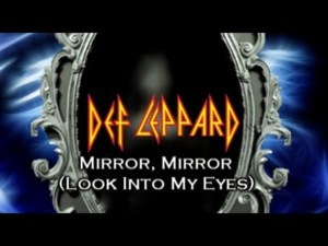 Mirror, Mirror (Look into My Eyes) - Def Leppard