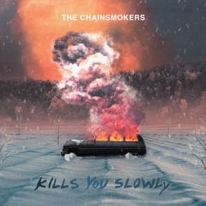 Kills You Slowly - The Chainsmokers